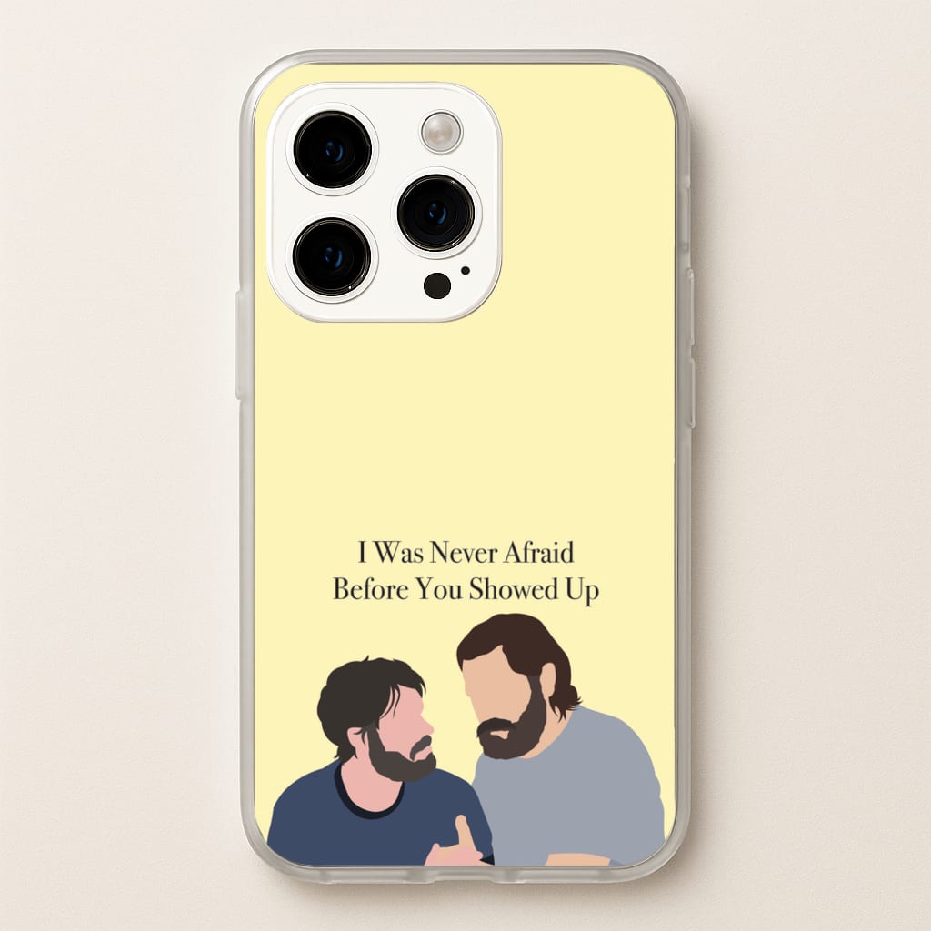 I Was Never Afraid Before You Showed Up - The Last Of us Phone Case for iPhone 15 Pro Max