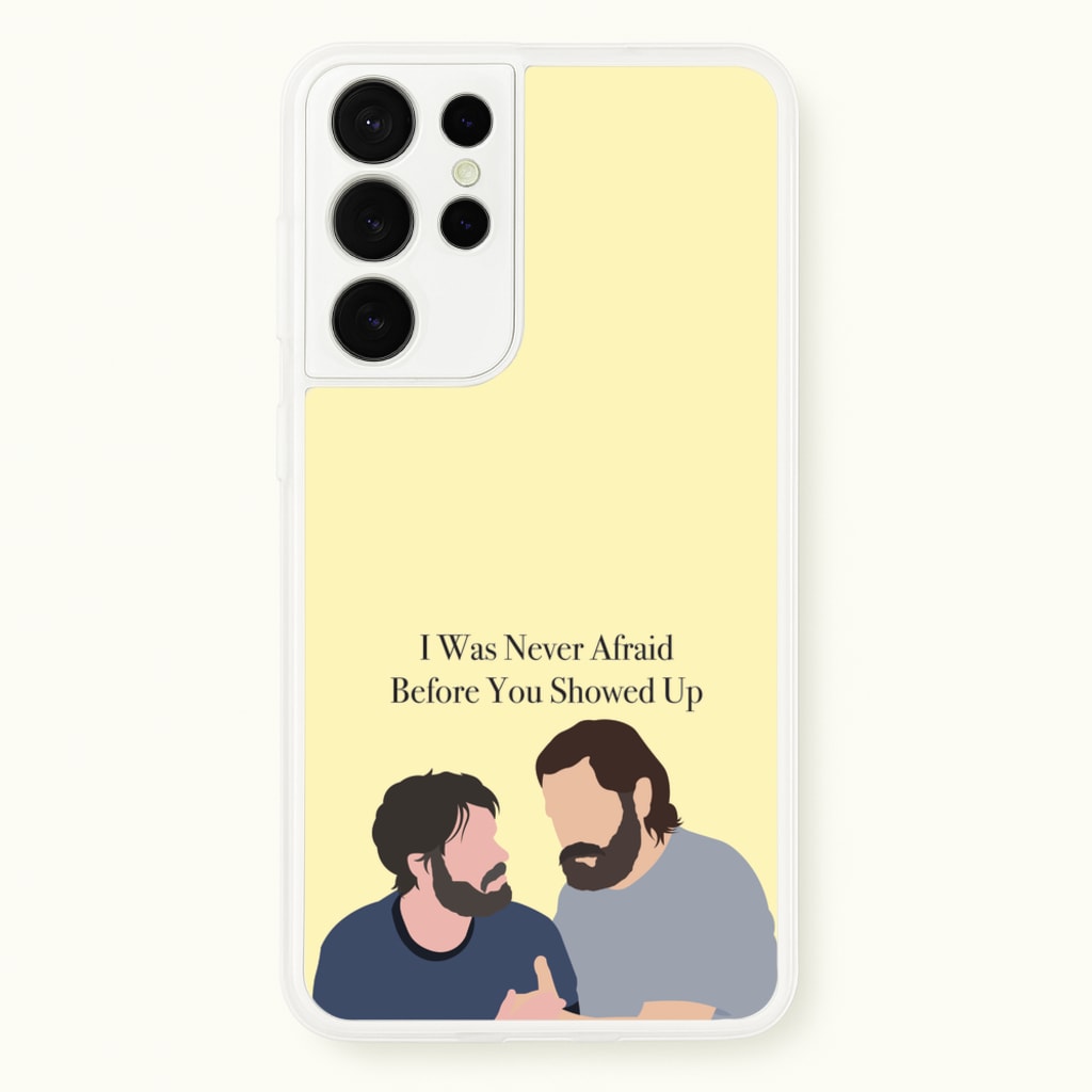 I Was Never Afraid Before You Showed Up - The Last Of us Phone Case for Galaxy S21 Ultra