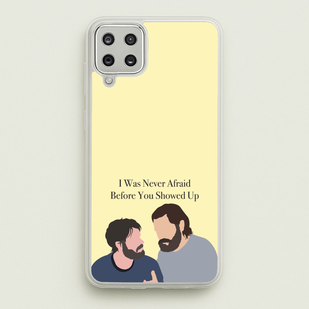 I Was Never Afraid Before You Showed Up - The Last Of us Phone Case for Galaxy A12