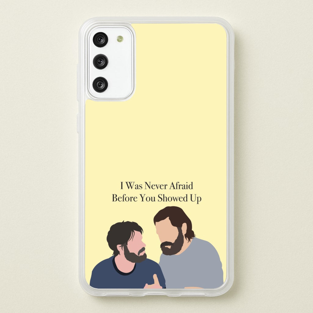 I Was Never Afraid Before You Showed Up - The Last Of us Phone Case for Galaxy S20FE