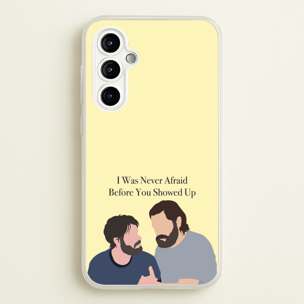 I Was Never Afraid Before You Showed Up - The Last Of us Phone Case for Galaxy A54