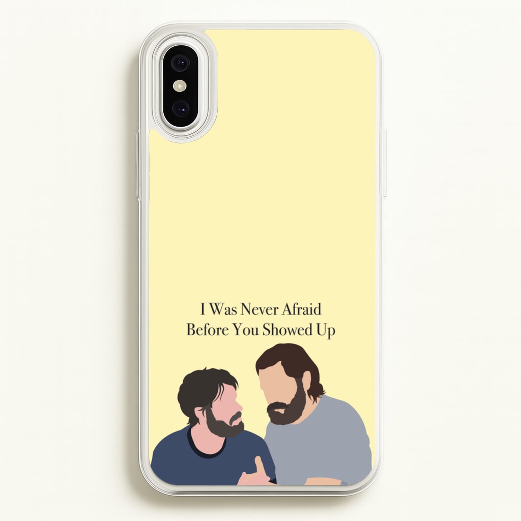 I Was Never Afraid Before You Showed Up - The Last Of us Phone Case for iPhone XS Max
