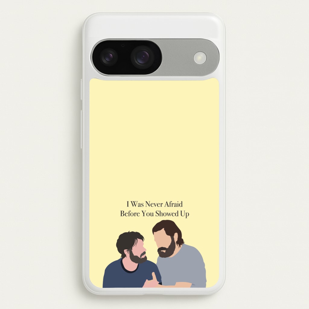 I Was Never Afraid Before You Showed Up  - The Last Of us Phone Case for Google Pixel 9 / 9 Pro
