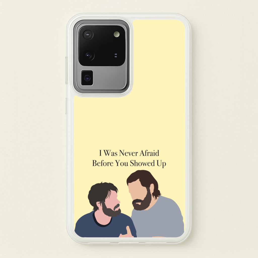I Was Never Afraid Before You Showed Up - The Last Of us Phone Case for Galaxy S20 Ultra