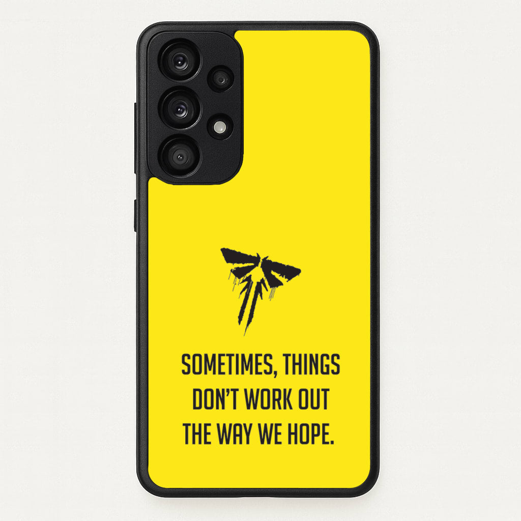 Sometime's Things Don't Work Out The Way We Hope - The Last Of us Phone Case for Galaxy A53
