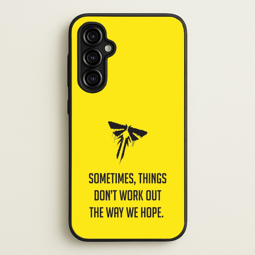 Sometime's Things Don't Work Out The Way We Hope - The Last Of us Phone Case for Galaxy A54