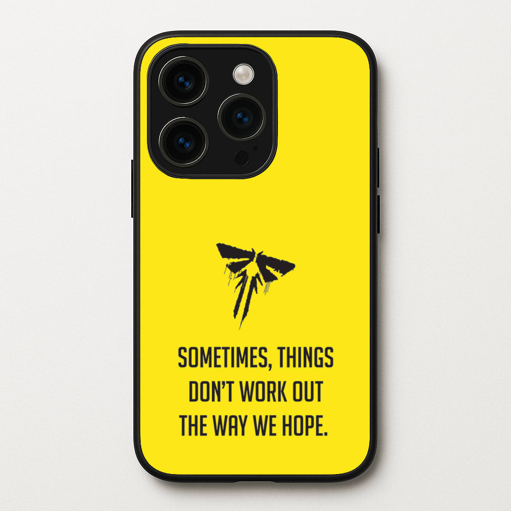 Sometime's Things Don't Work Out The Way We Hope - The Last Of us Phone Case for iPhone 14 Pro