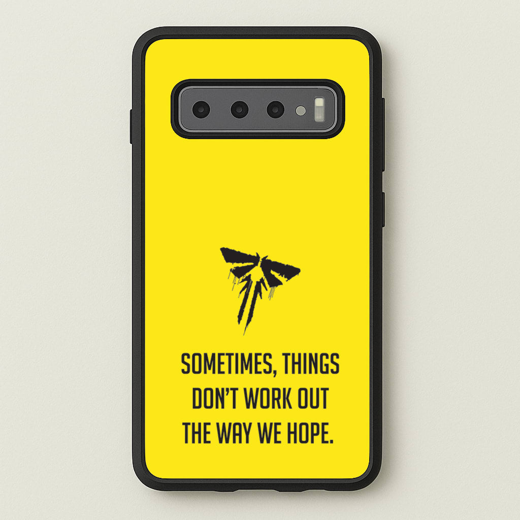 Sometime's Things Don't Work Out The Way We Hope - The Last Of us Phone Case for Galaxy S10