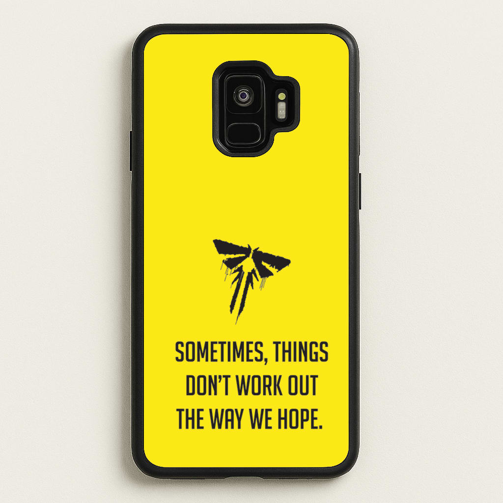 Sometime's Things Don't Work Out The Way We Hope - The Last Of us Phone Case for Galaxy S9