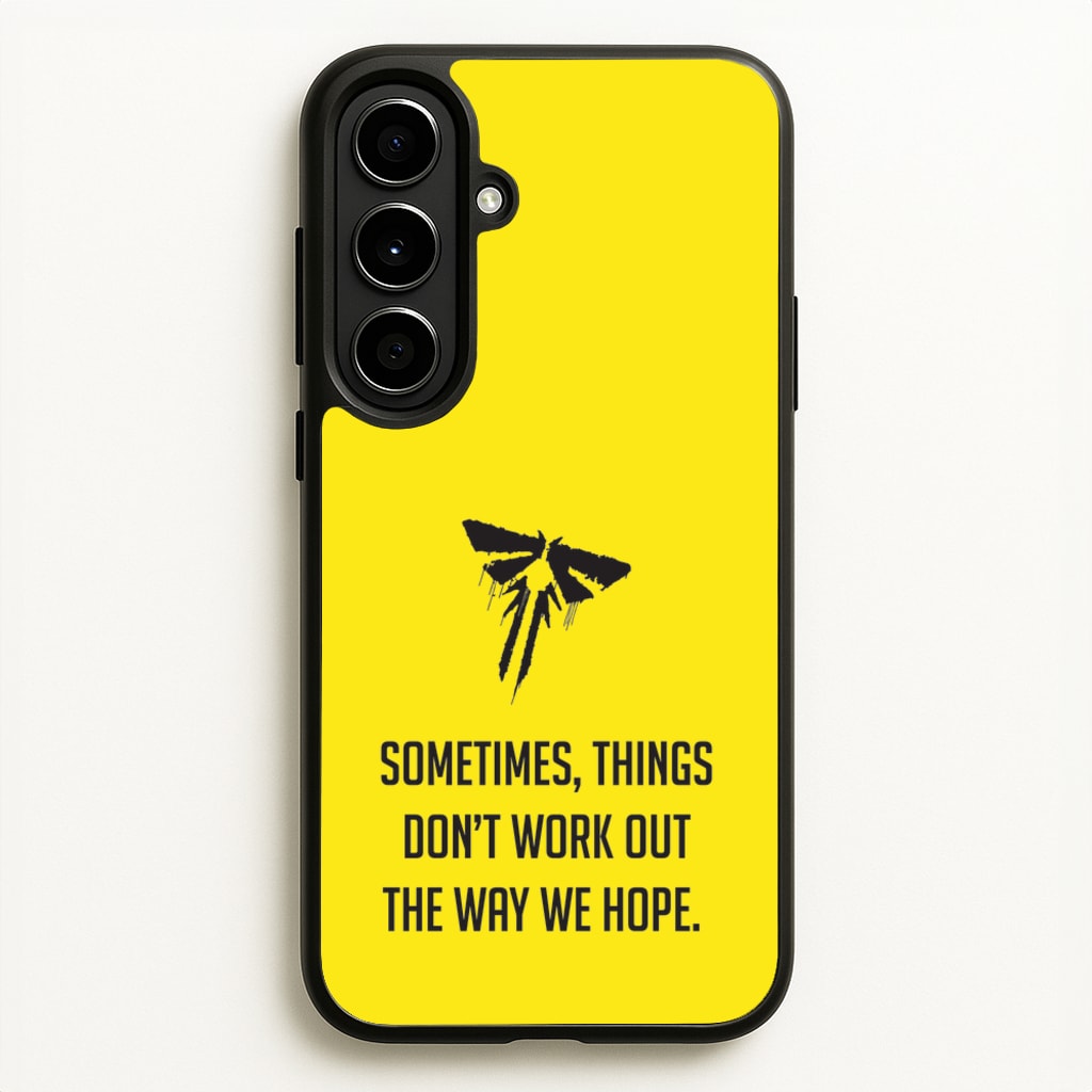 Sometime's Things Don't Work Out The Way We Hope - The Last Of us Phone Case for Galaxy A56