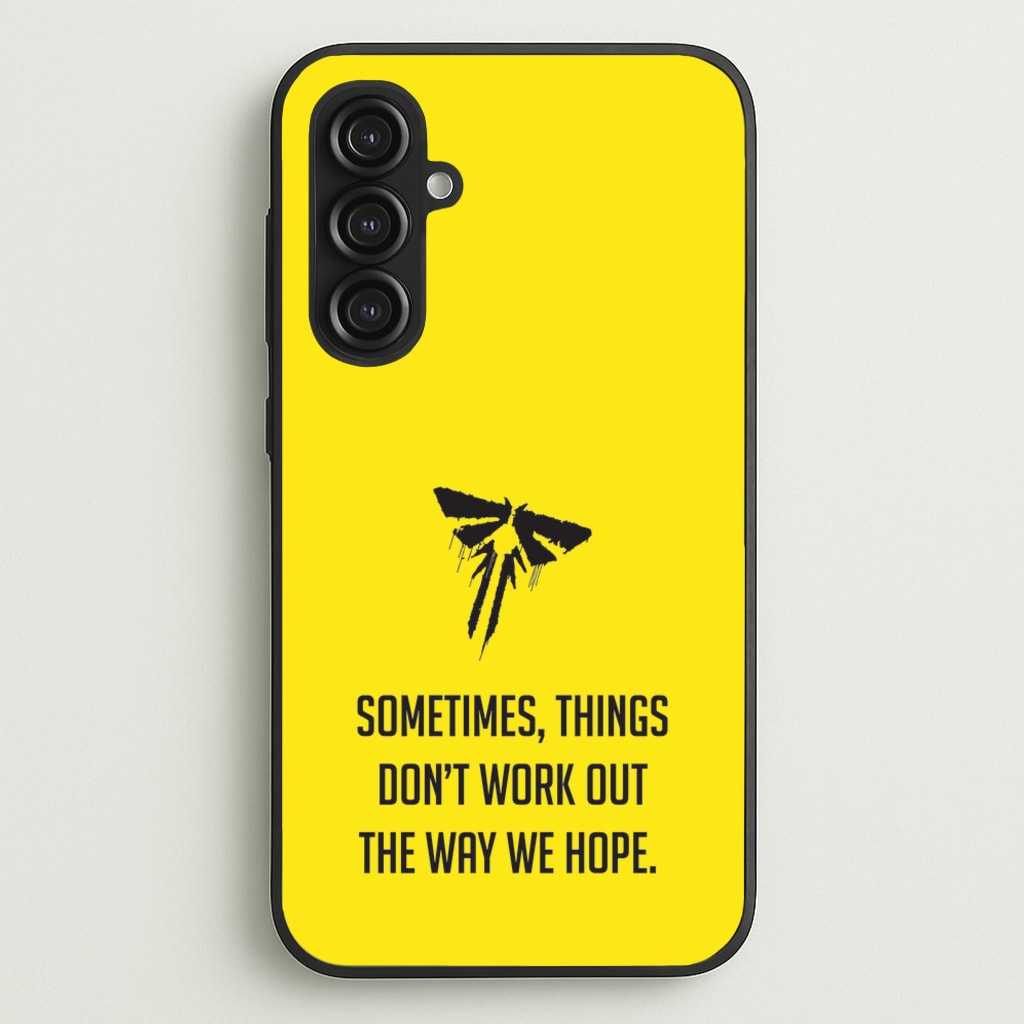 Sometime's Things Don't Work Out The Way We Hope - The Last Of us Phone Case for Galaxy S23FE