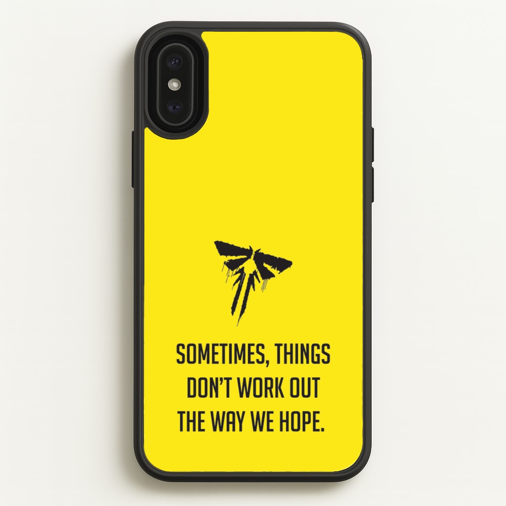 Sometime's Things Don't Work Out The Way We Hope - The Last Of us Phone Case for iPhone XS Max