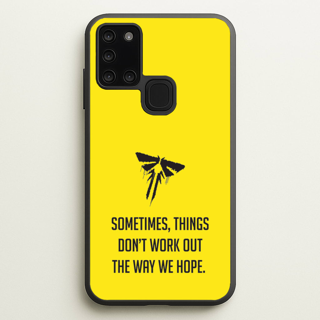 Sometime's Things Don't Work Out The Way We Hope - The Last Of us Phone Case for Galaxy A21s