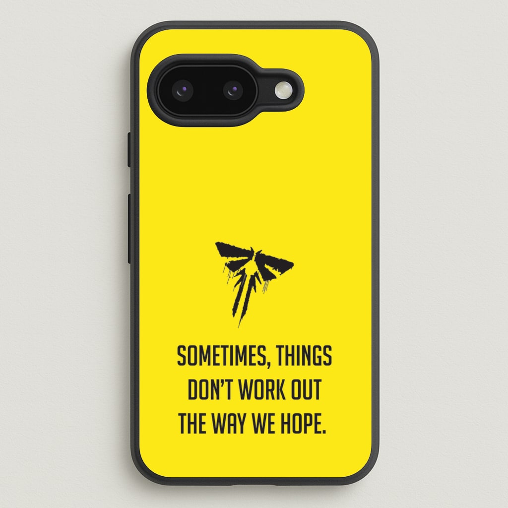 Sometime's Things Don't Work Out The Way We Hope - The Last Of us Phone Case for Google Pixel 9a