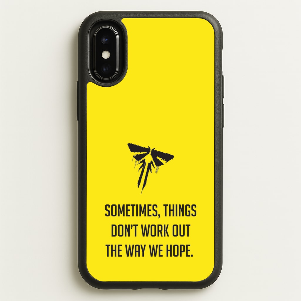 Sometime's Things Don't Work Out The Way We Hope - The Last Of us Phone Case for iPhone X / XS