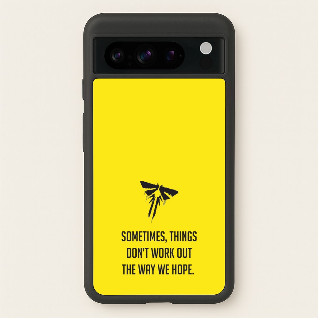Sometime's Things Don't Work Out The Way We Hope - The Last Of us Phone Case for Google Pixel 8 Pro