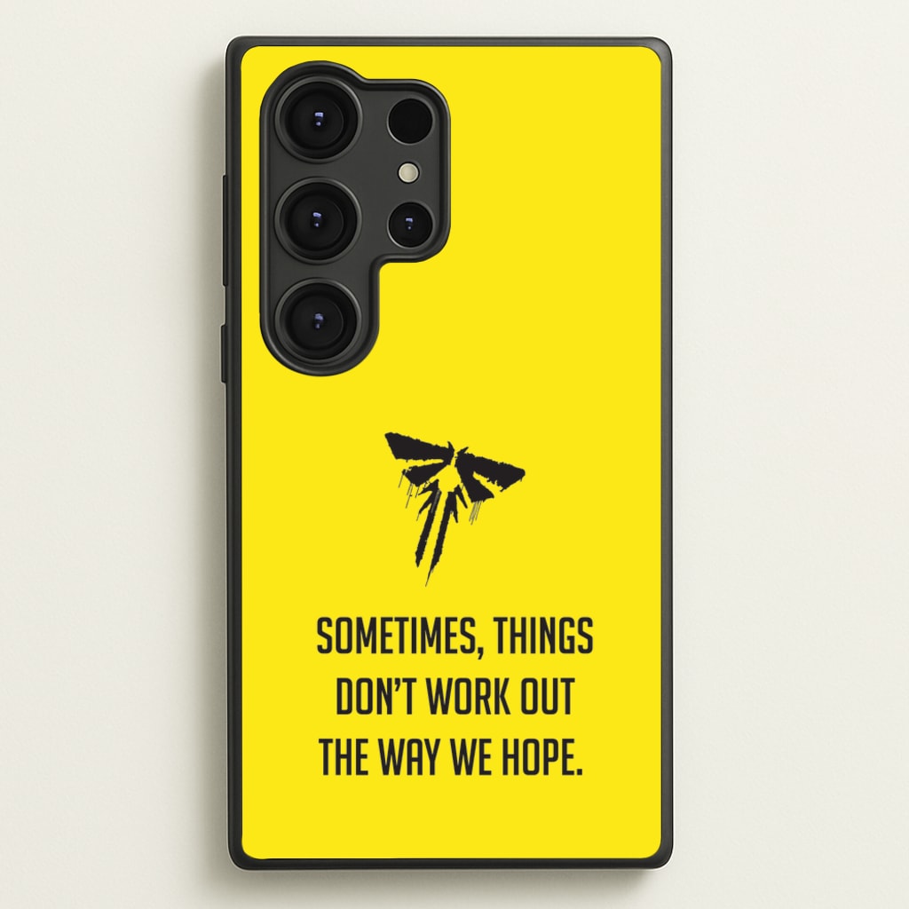 Sometime's Things Don't Work Out The Way We Hope - The Last Of us Phone Case for Galaxy S25 Ultra