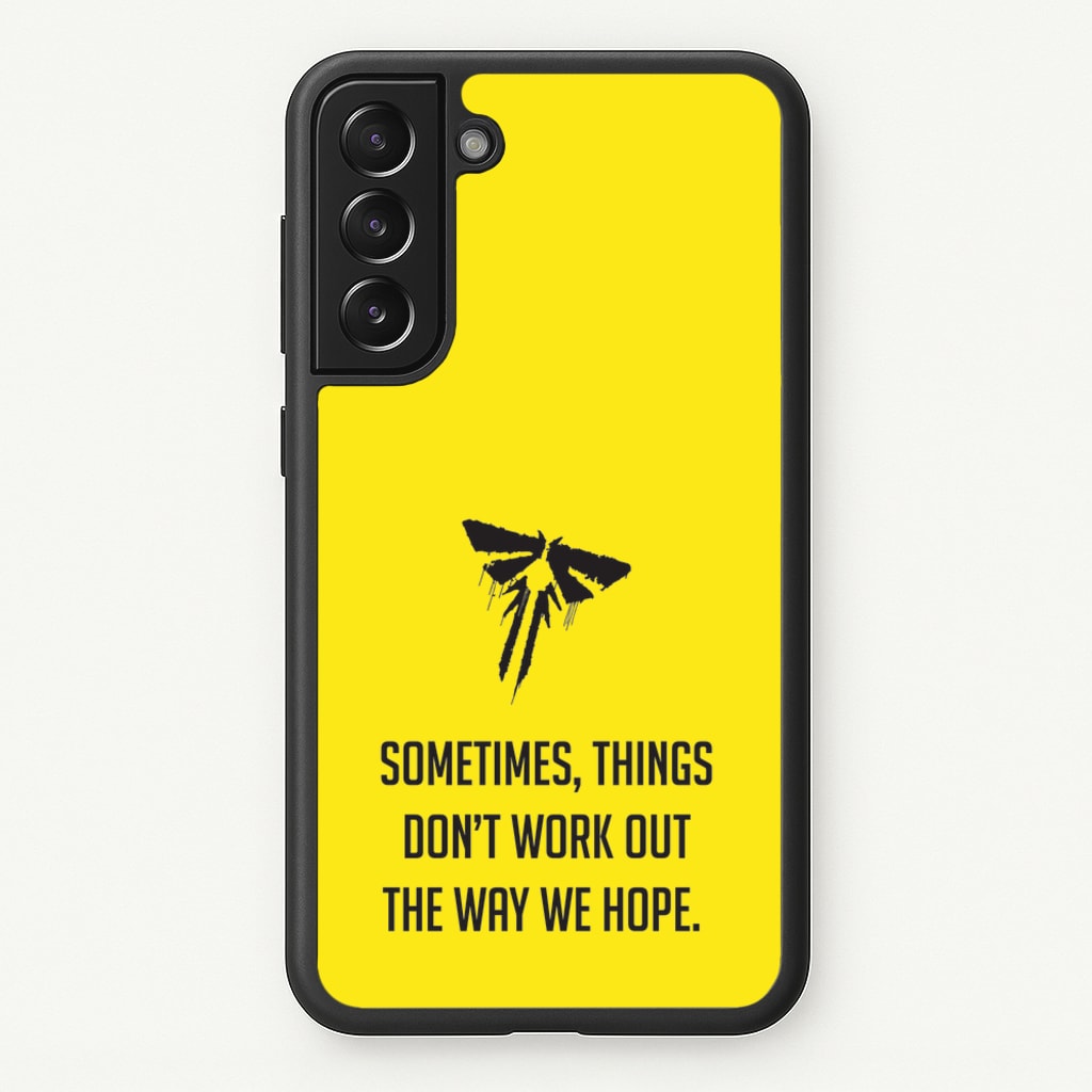 Sometime's Things Don't Work Out The Way We Hope - The Last Of us Phone Case for Galaxy S22