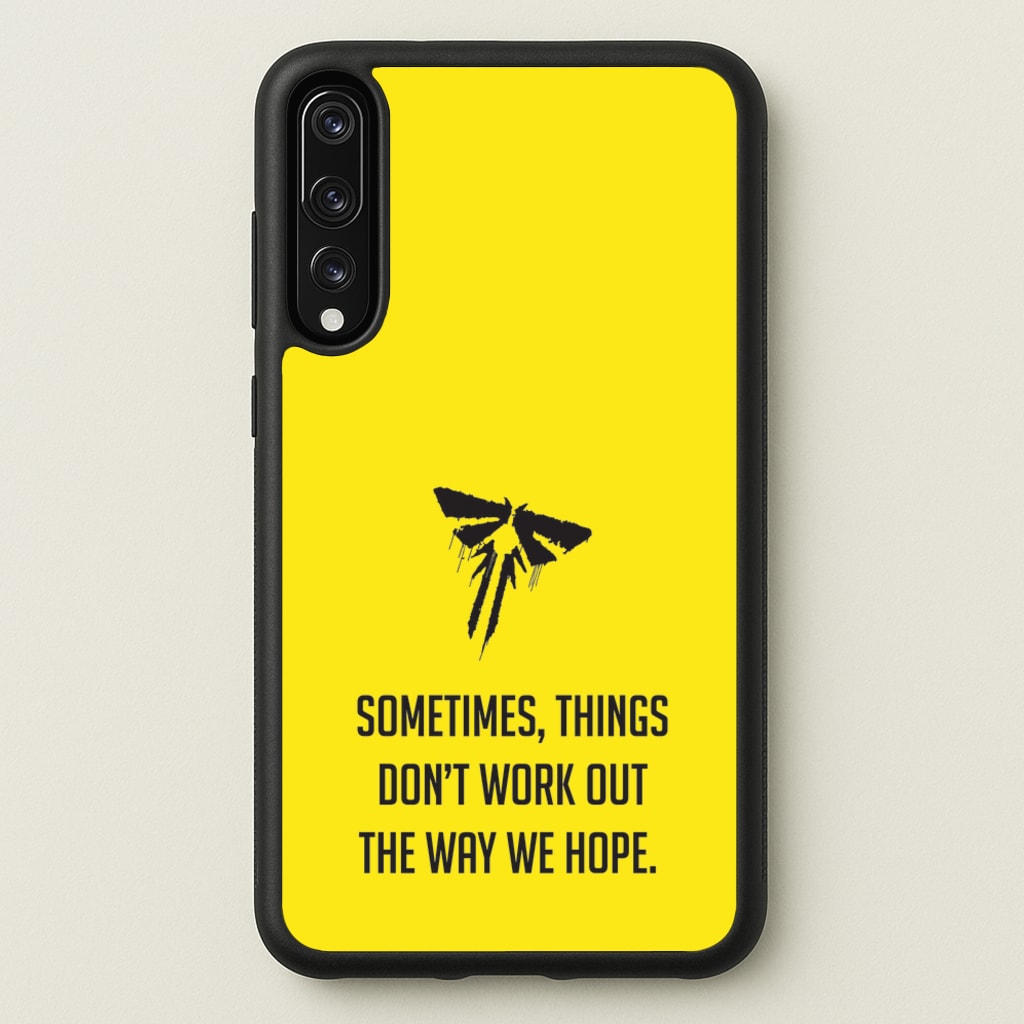 Sometime's Things Don't Work Out The Way We Hope - The Last Of us Phone Case for Huawei P20 Pro