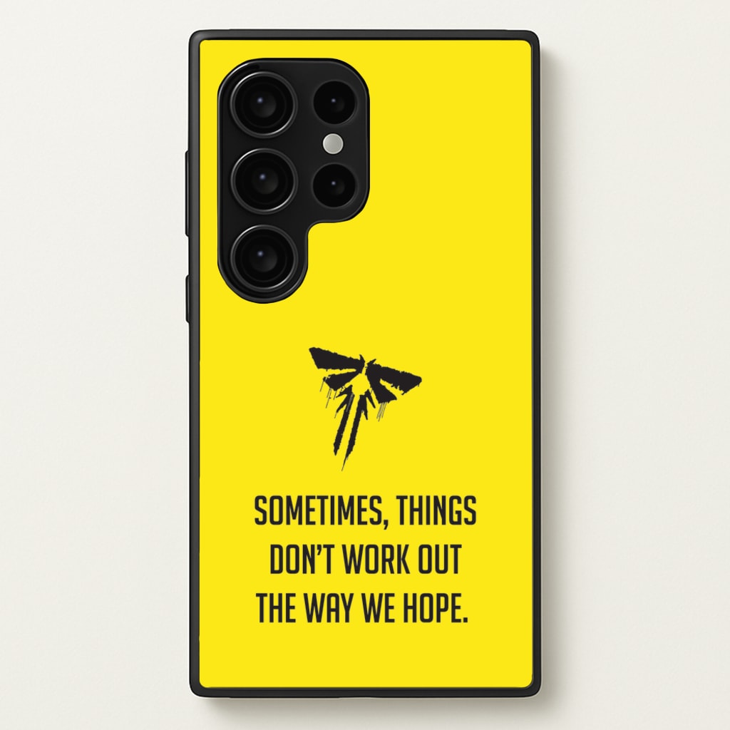 Sometime's Things Don't Work Out The Way We Hope - The Last Of us Phone Case for Galaxy S24 Ultra
