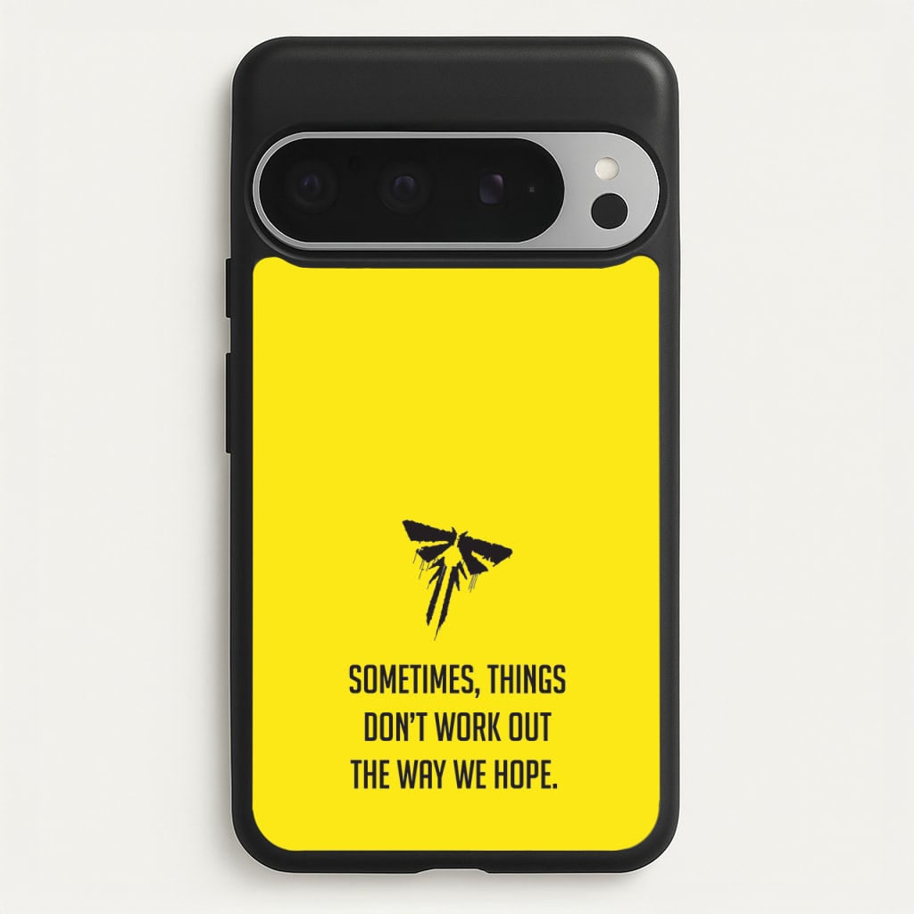 Sometime's Things Don't Work Out The Way We Hope - The Last Of us Phone Case for Google Pixel 9 Pro XL