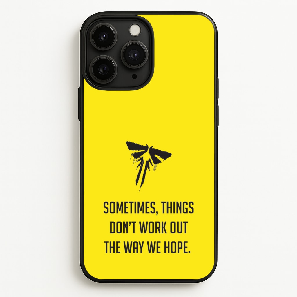 Sometime's Things Don't Work Out The Way We Hope - The Last Of us Phone Case for iPhone 11 Pro Max