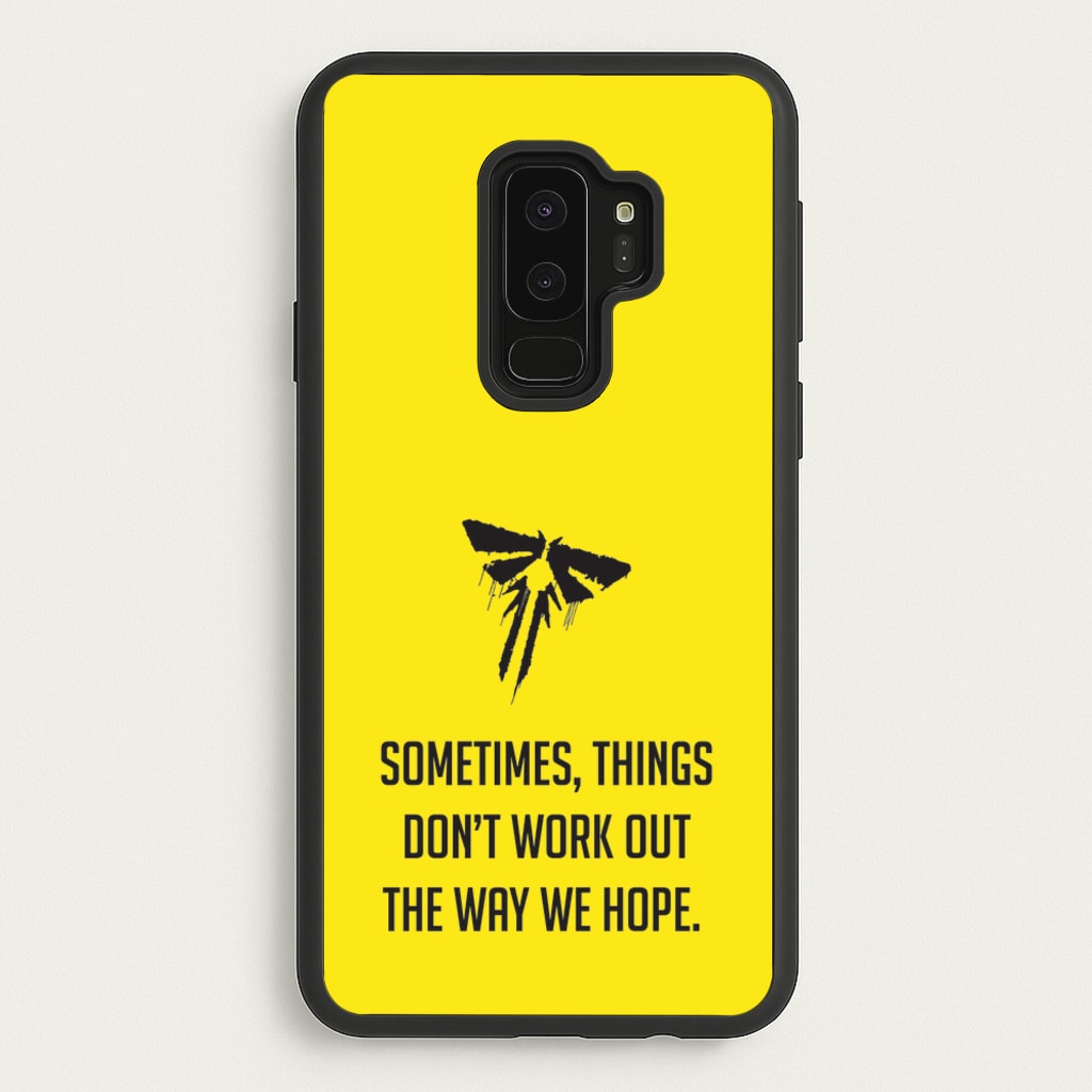 Sometime's Things Don't Work Out The Way We Hope - The Last Of us Phone Case for Galaxy S9 Plus