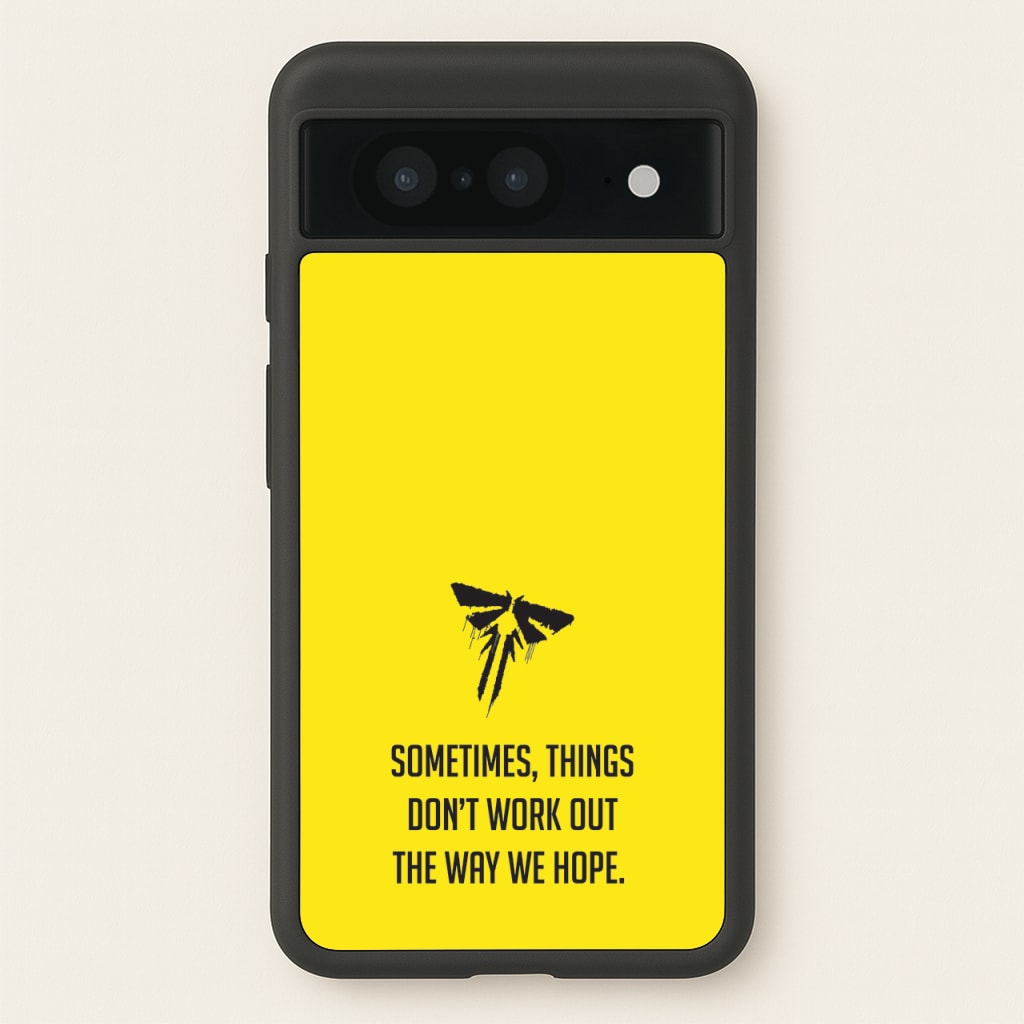 Sometime's Things Don't Work Out The Way We Hope - The Last Of us Phone Case for Google Pixel 8