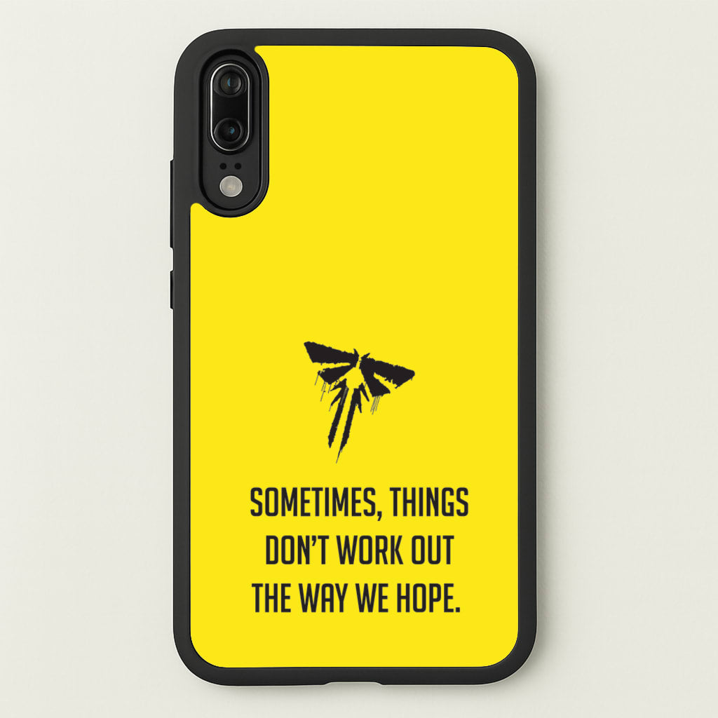 Sometime's Things Don't Work Out The Way We Hope - The Last Of us Phone Case for Huawei P20