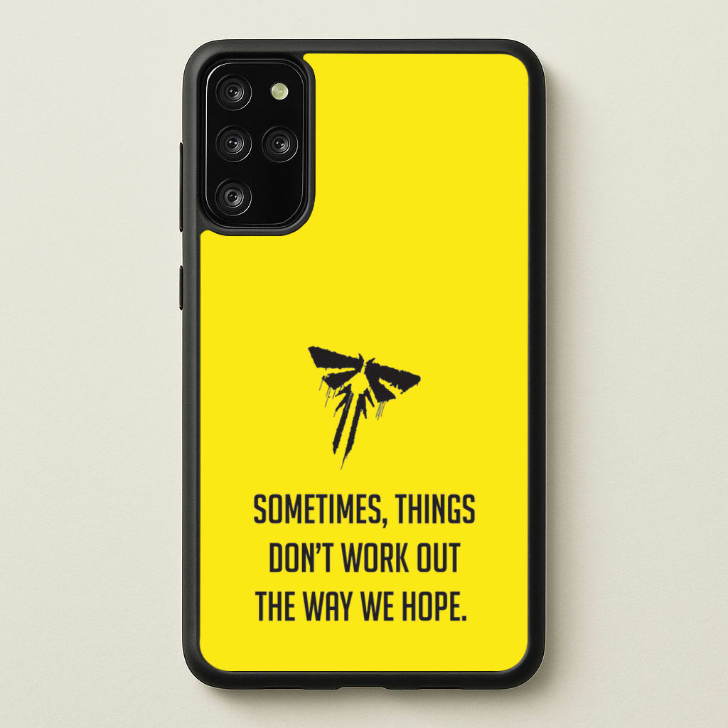 Sometime's Things Don't Work Out The Way We Hope - The Last Of us Phone Case for Galaxy S20 Plus