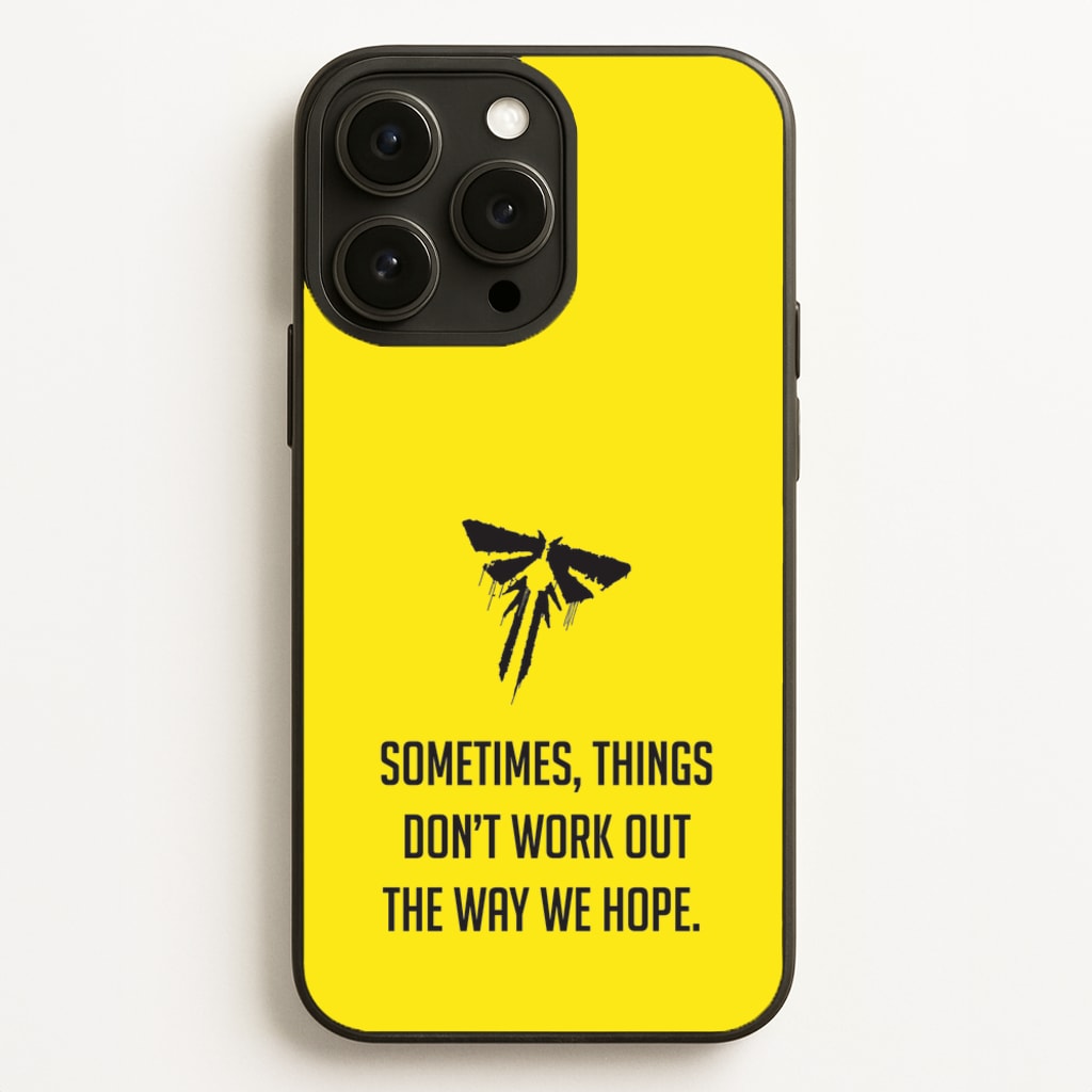 Sometime's Things Don't Work Out The Way We Hope - The Last Of us Phone Case for iPhone 12 Pro Max