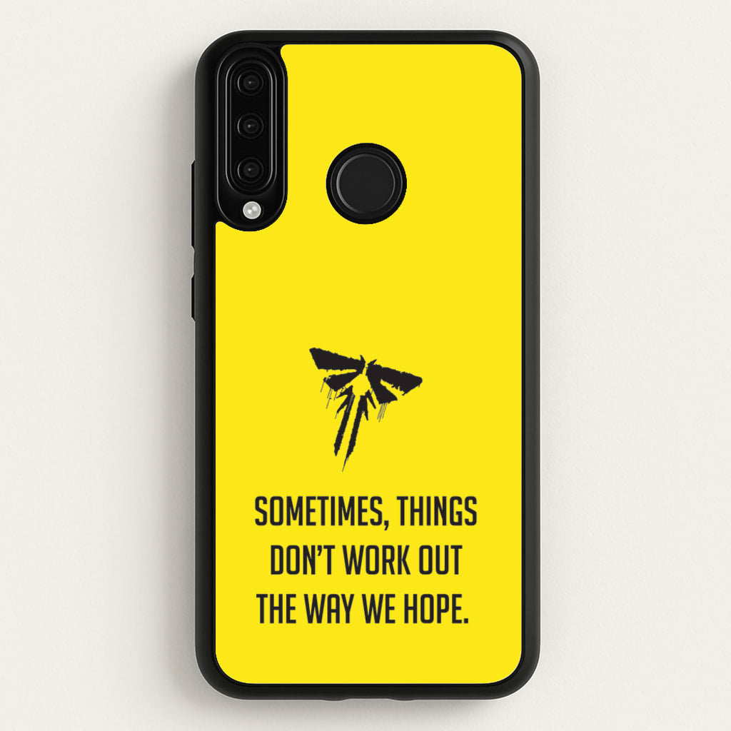 Sometime's Things Don't Work Out The Way We Hope - The Last Of us Phone Case for Huawei P30 Lite