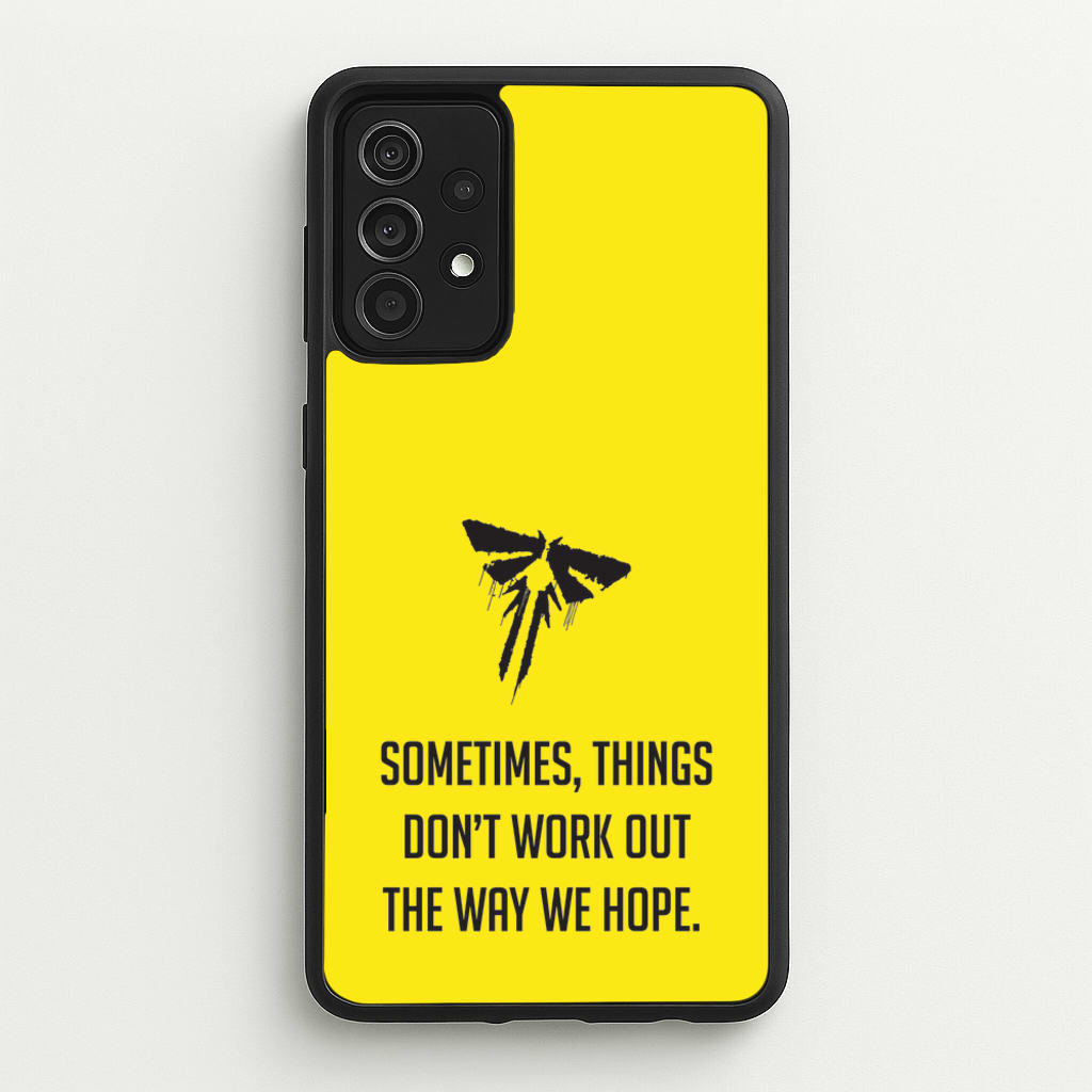 Sometime's Things Don't Work Out The Way We Hope - The Last Of us Phone Case for Galaxy A52 / A52s