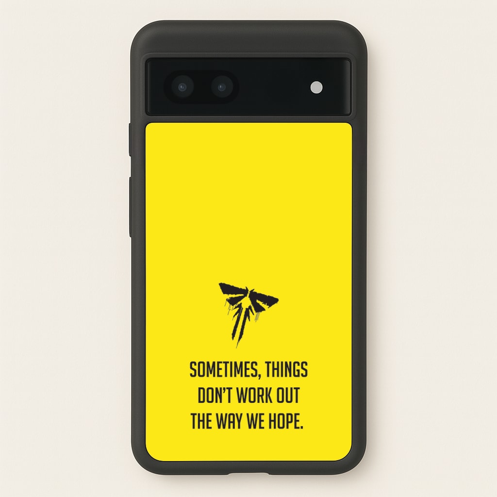 Sometime's Things Don't Work Out The Way We Hope - The Last Of us Phone Case for Google Pixel 6a