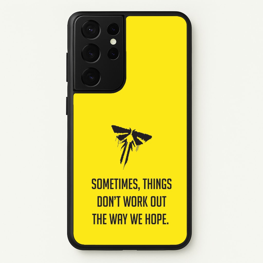 Sometime's Things Don't Work Out The Way We Hope - The Last Of us Phone Case for Galaxy S21 Ultra