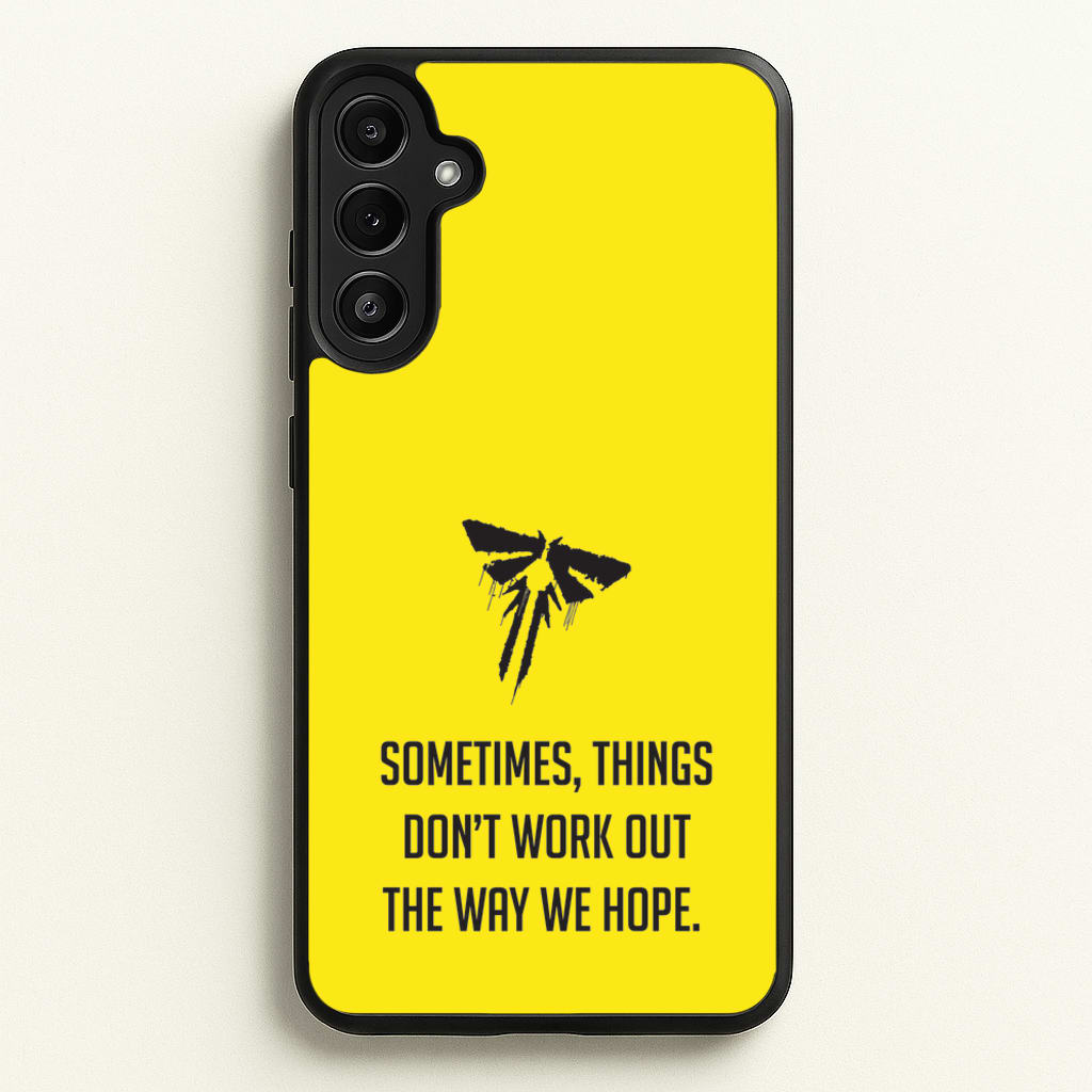 Sometime's Things Don't Work Out The Way We Hope - The Last Of us Phone Case for Galaxy A36