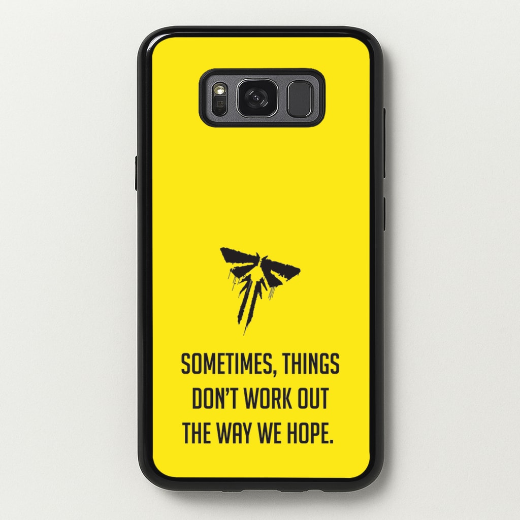 Sometime's Things Don't Work Out The Way We Hope - The Last Of us Phone Case for Galaxy S8 Plus