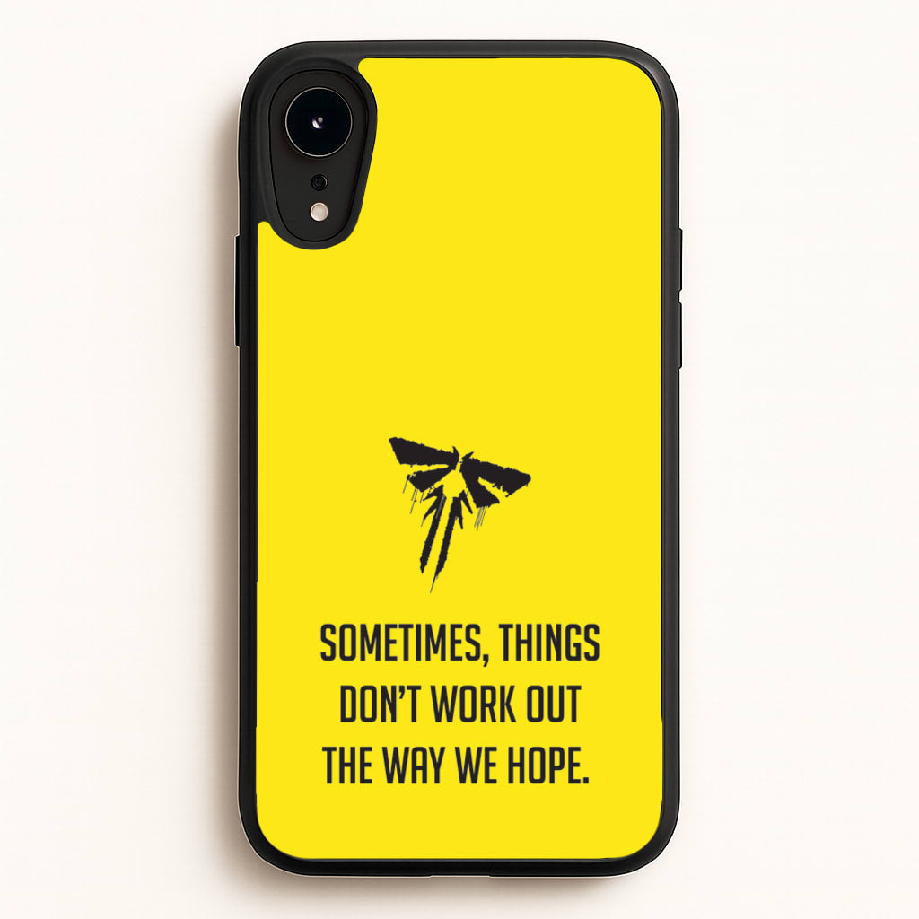 Sometime's Things Don't Work Out The Way We Hope - The Last Of us Phone Case for iPhone XR