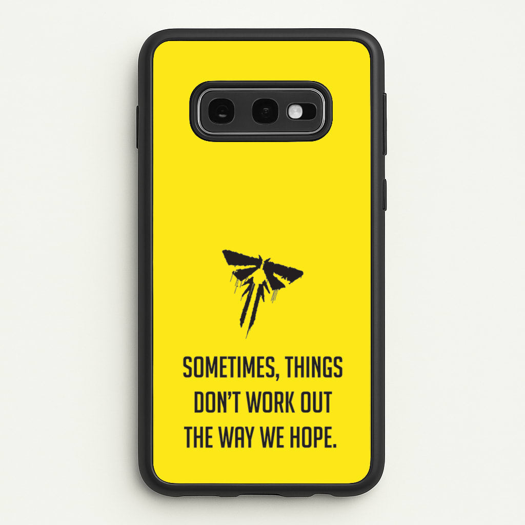 Sometime's Things Don't Work Out The Way We Hope - The Last Of us Phone Case for Galaxy S10e