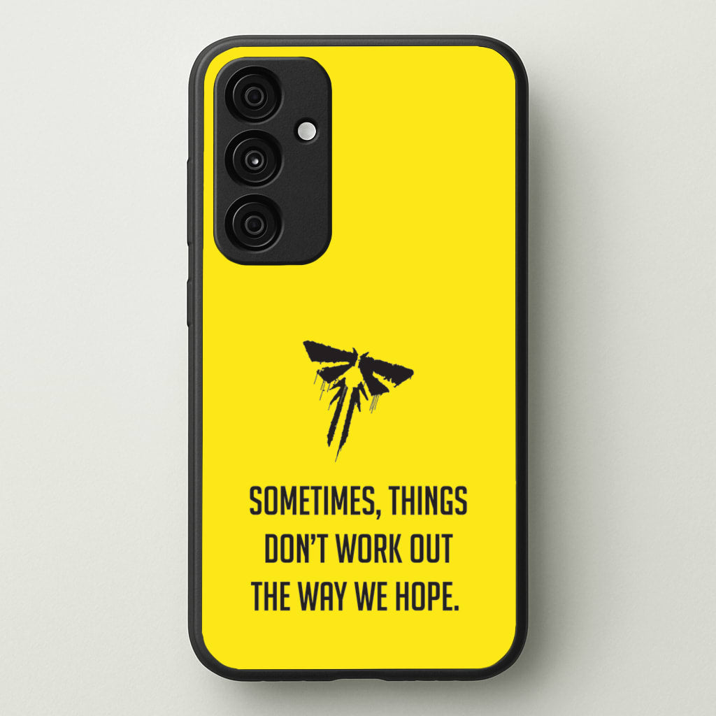 Sometime's Things Don't Work Out The Way We Hope - The Last Of us Phone Case for Galaxy A15