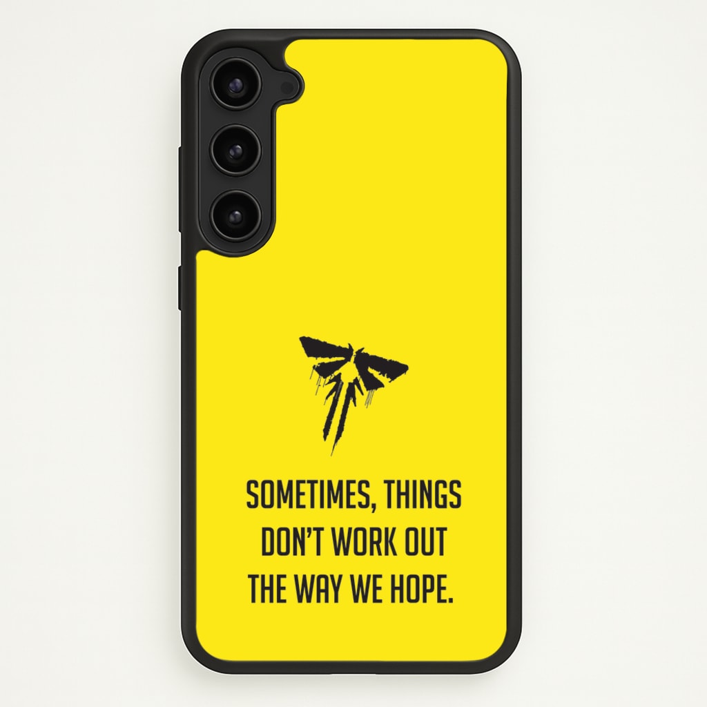 Sometime's Things Don't Work Out The Way We Hope - The Last Of us Phone Case for Galaxy S23