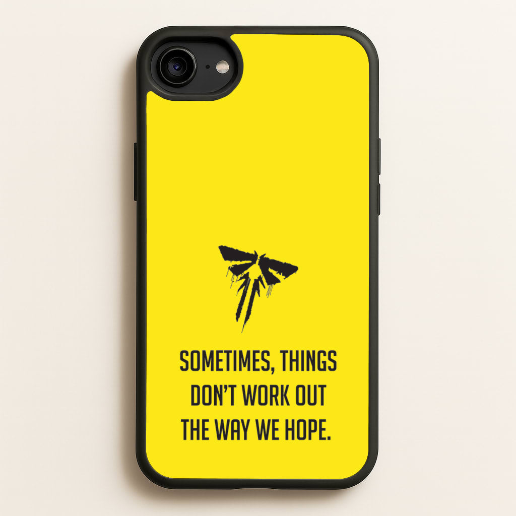 Sometime's Things Don't Work Out The Way We Hope - The Last Of us Phone Case for iPhone 6 / 7 / 8 / SE