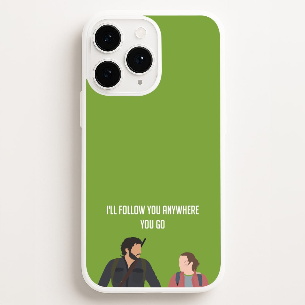 I'll Follow You Anywhere Ellie And Joel - The Last Of us Phone Case for iPhone 11 Pro