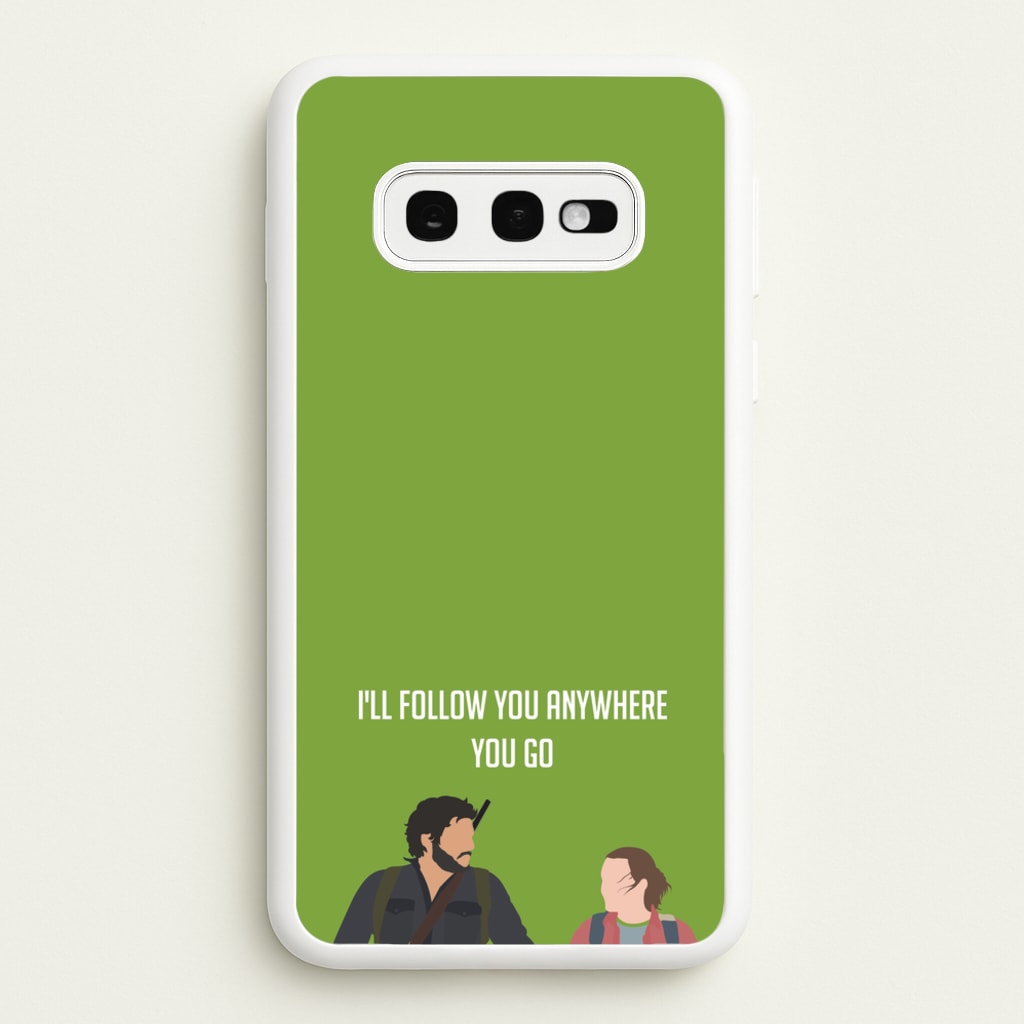 I'll Follow You Anywhere Ellie And Joel - The Last Of us Phone Case for Galaxy S10e