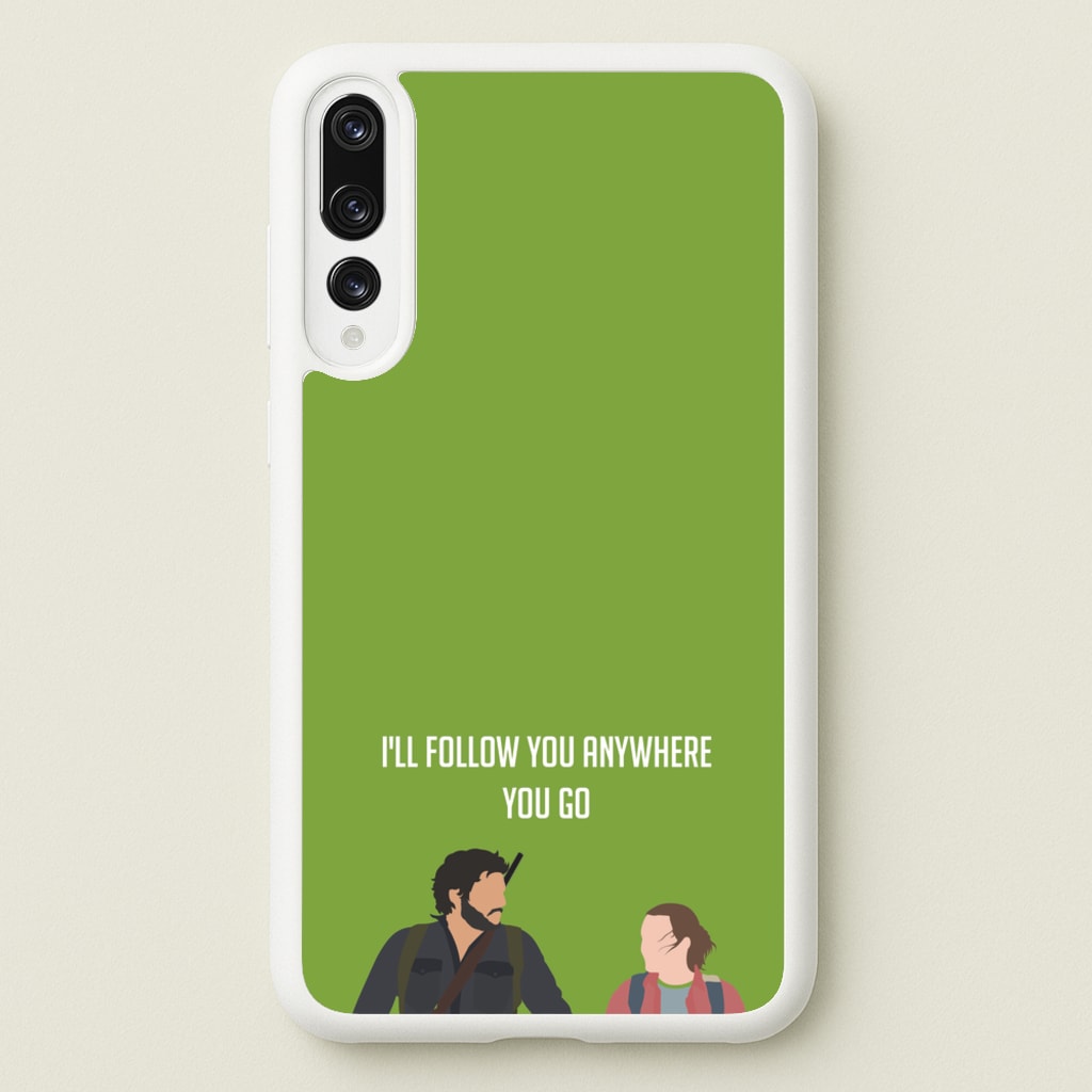 I'll Follow You Anywhere Ellie And Joel - The Last Of us Phone Case for Huawei P20 Pro
