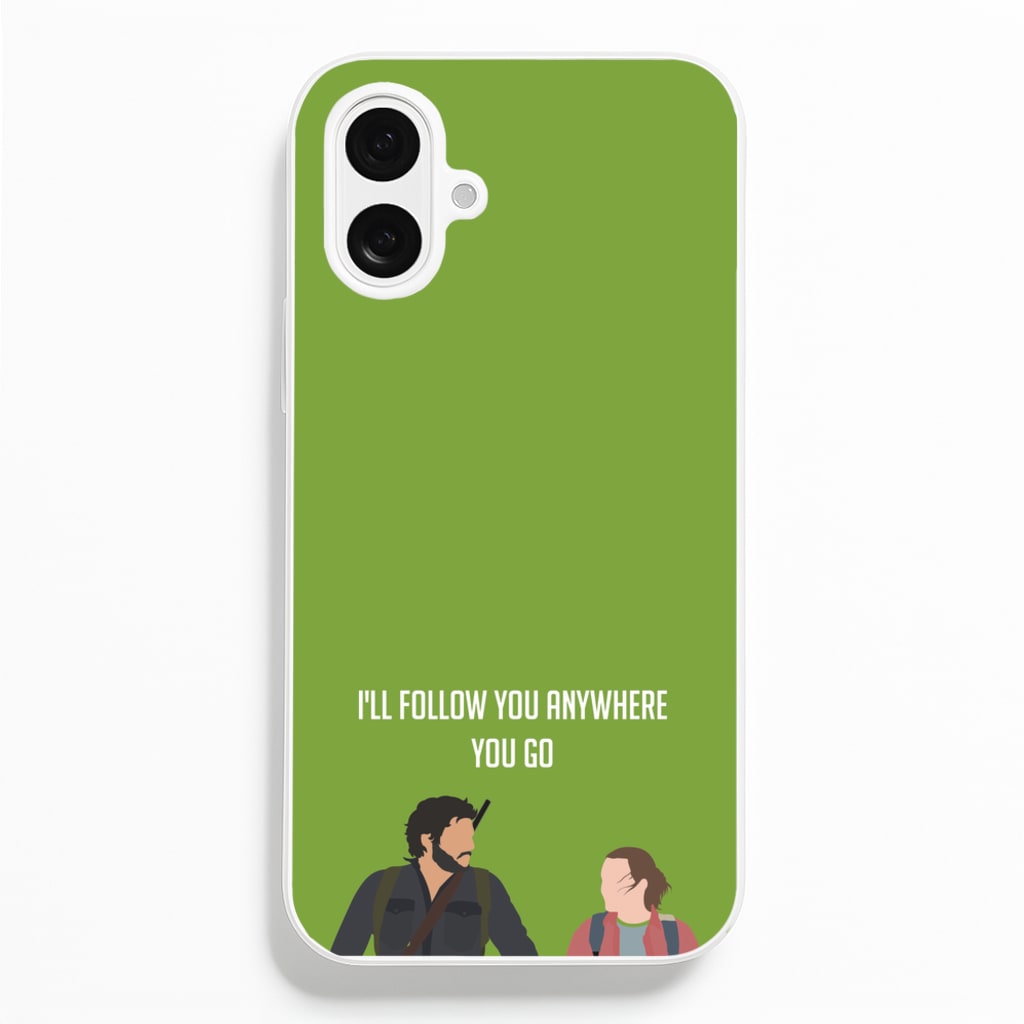 I'll Follow You Anywhere Ellie And Joel Phone Case