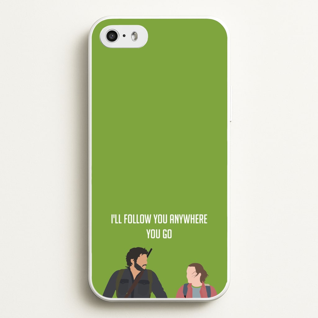 I'll Follow You Anywhere Ellie And Joel - The Last Of us Phone Case for iPhone 5 / 5s / SE 2016
