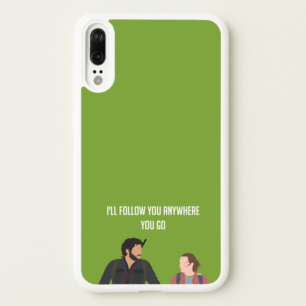 I'll Follow You Anywhere Ellie And Joel - The Last Of us Phone Case for Huawei P20