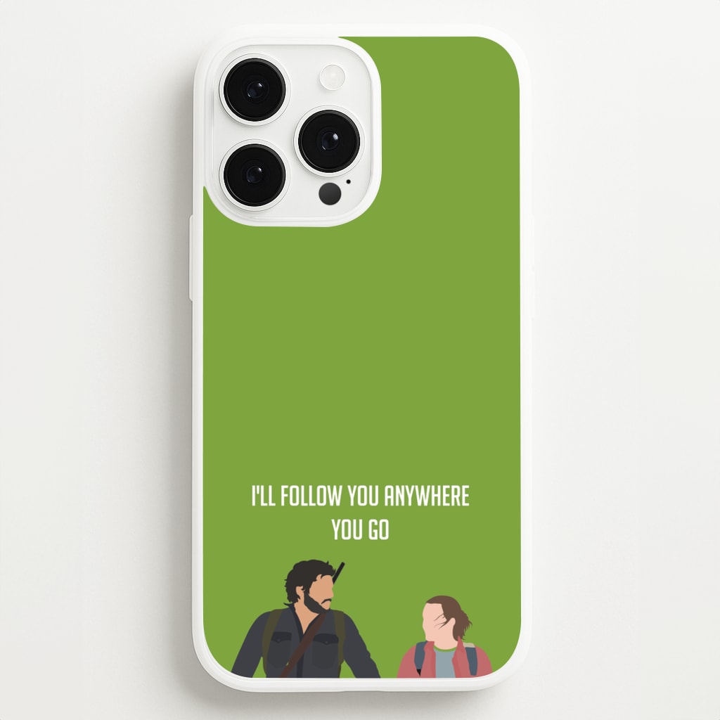 I'll Follow You Anywhere Ellie And Joel - The Last Of us Phone Case for iPhone 13 Pro Max