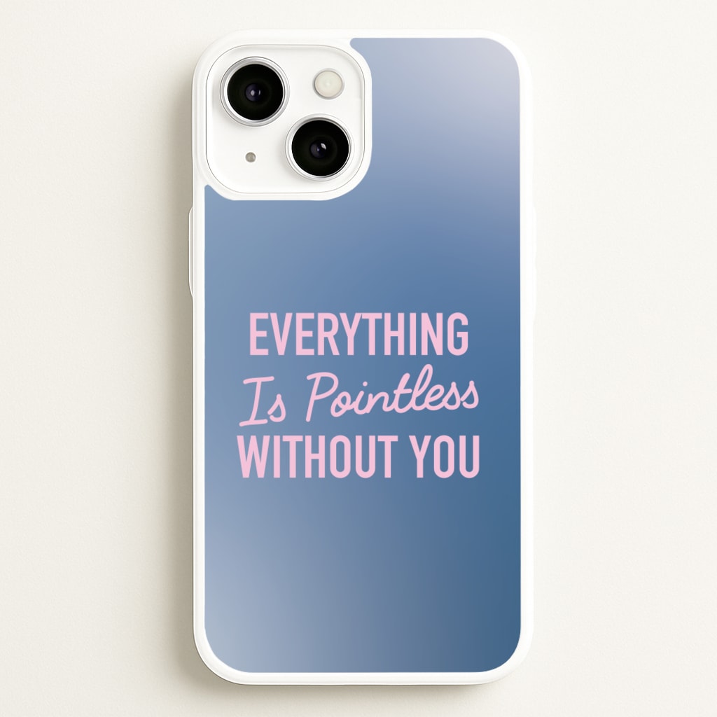 Everything Is Pointless Without You - Lewis Capaldi Phone Case for iPhone 13